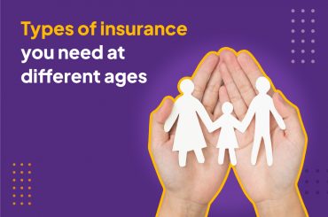 Types of insurance you need as per your age profile Types of insurance