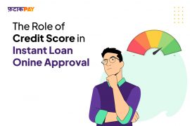 The Role of Credit Score in Instant Loan Online Approval