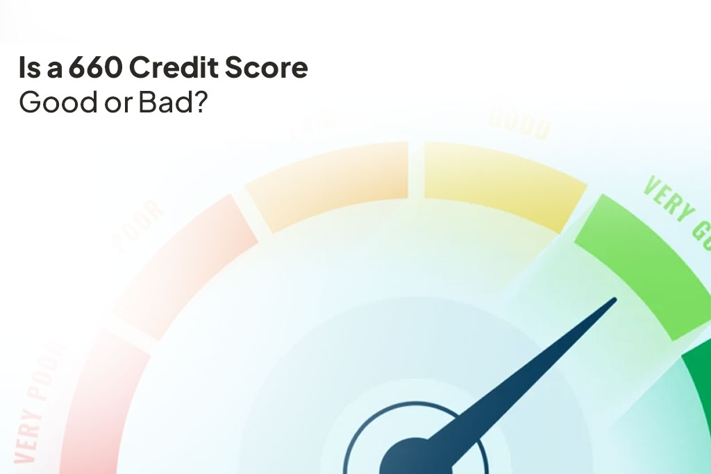 Is a 660 Credit Score Good or Bad?