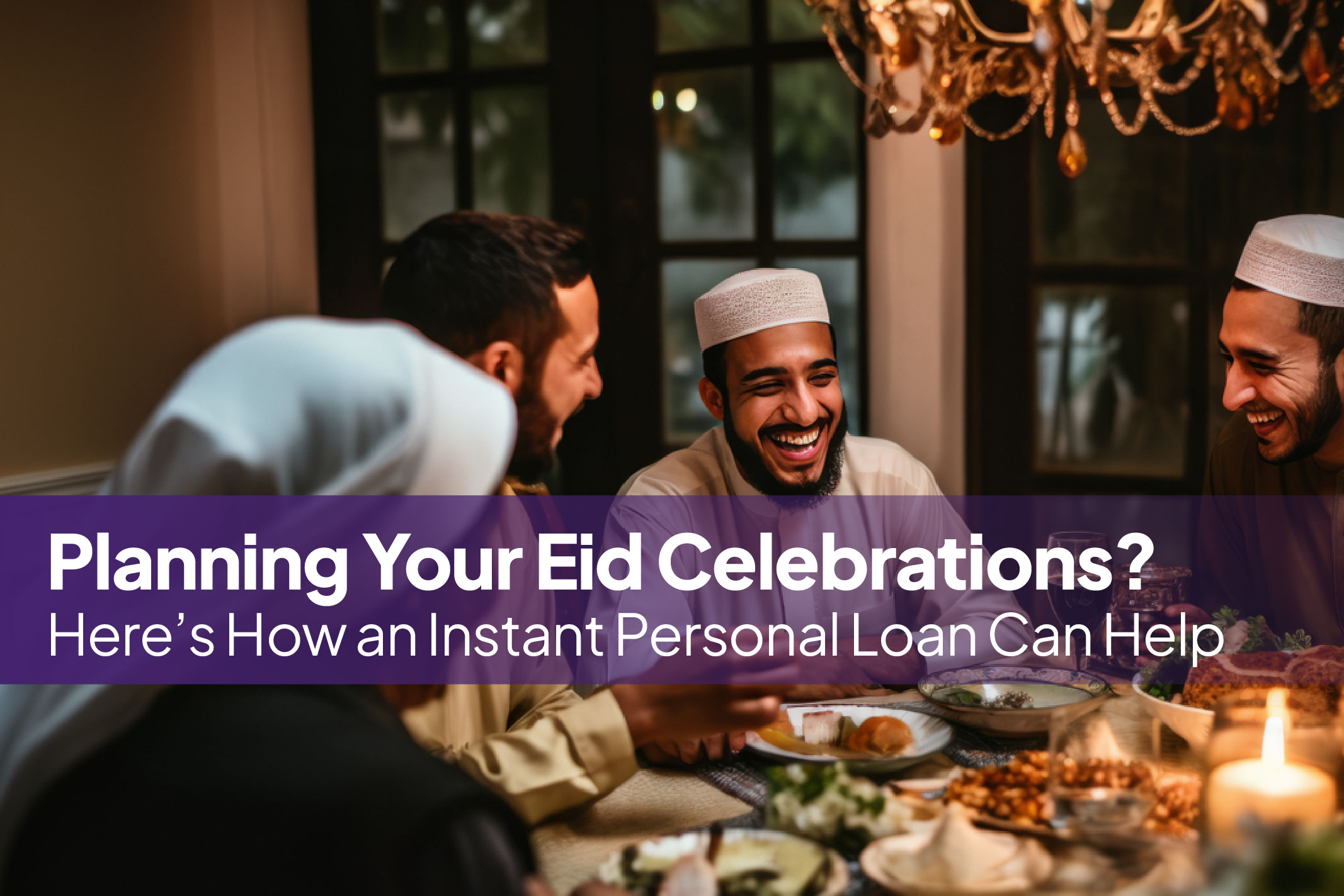 Planning Your Eid Celebrations? Here’s How an Instant Personal Loan Can Help.