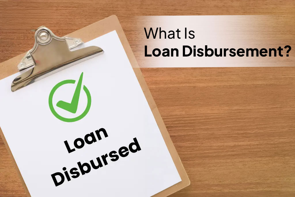 What Is Loan Disbursement?